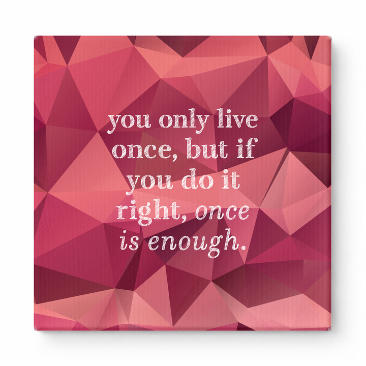 You Only Live Once, but If You Do It Right, Once Is Enough — Watercolor Wash