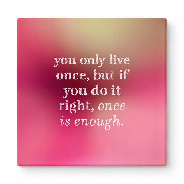 You Only Live Once, but If You Do It Right, Once Is Enough — Watercolor Wash