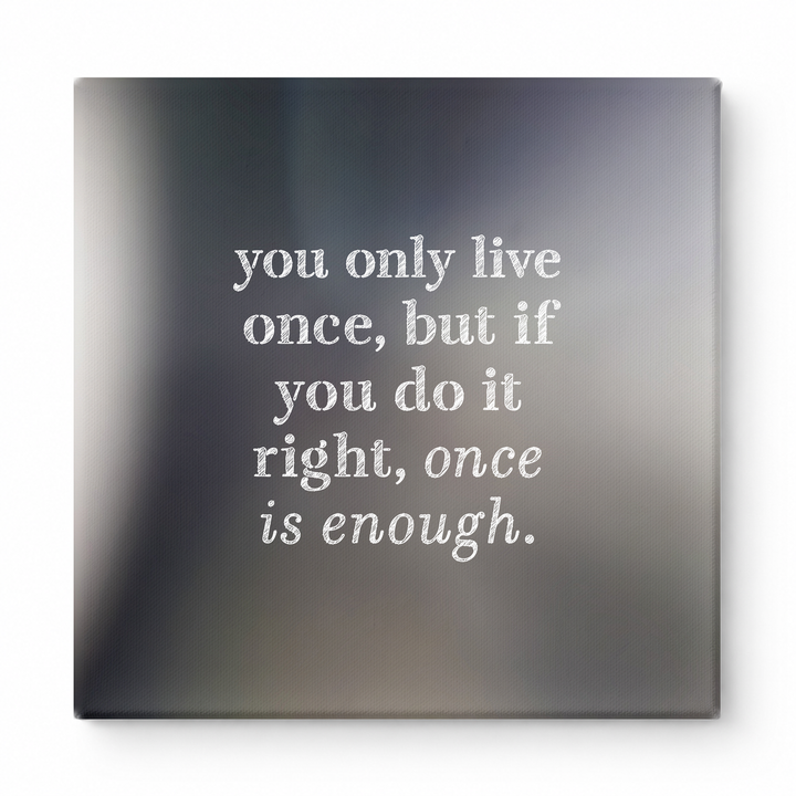 You Only Live Once, but If You Do It Right, Once Is Enough — Watercolor Wash
