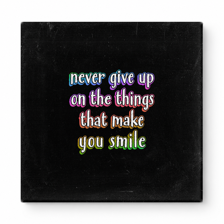 Never Give up on the Things That Make You Smile — Distressed Chalkboard