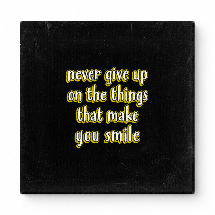 Never Give up on the Things That Make You Smile — Distressed Chalkboard