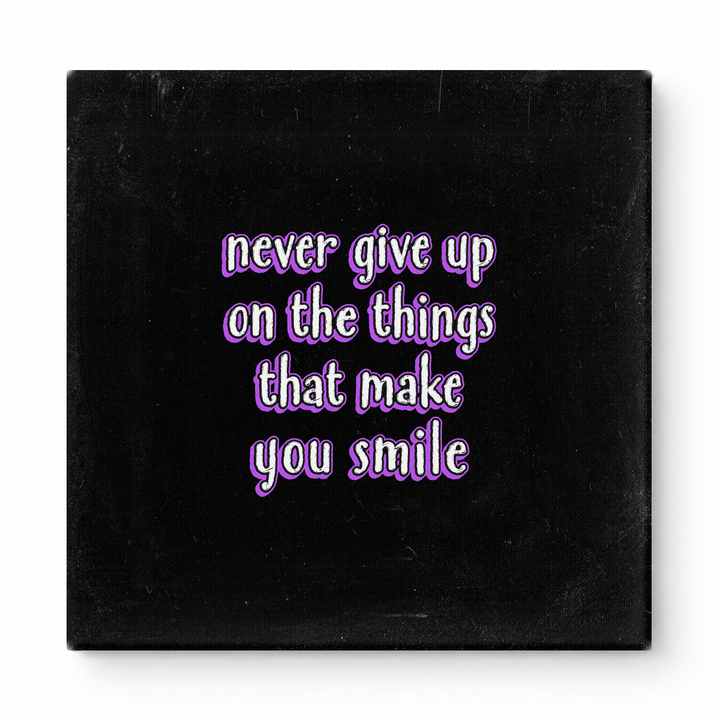 Never Give up on the Things That Make You Smile — Distressed Chalkboard