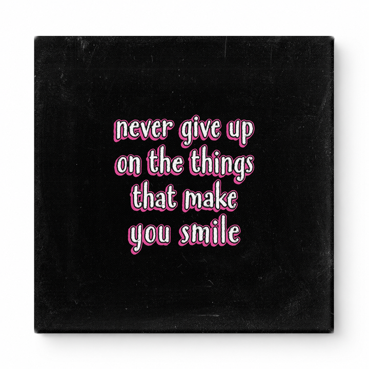 Never Give up on the Things That Make You Smile — Distressed Chalkboard