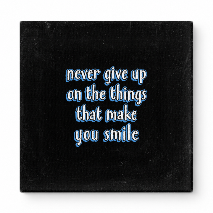 Never Give up on the Things That Make You Smile — Distressed Chalkboard