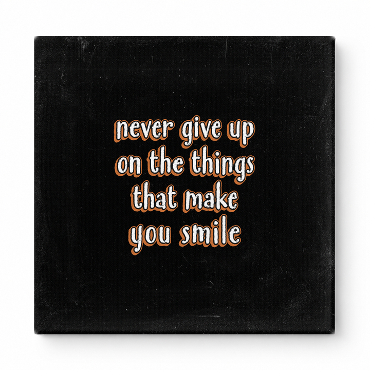 Never Give up on the Things That Make You Smile — Distressed Chalkboard