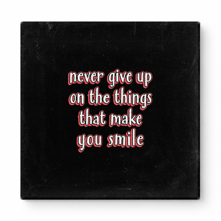Never Give up on the Things That Make You Smile — Distressed Chalkboard