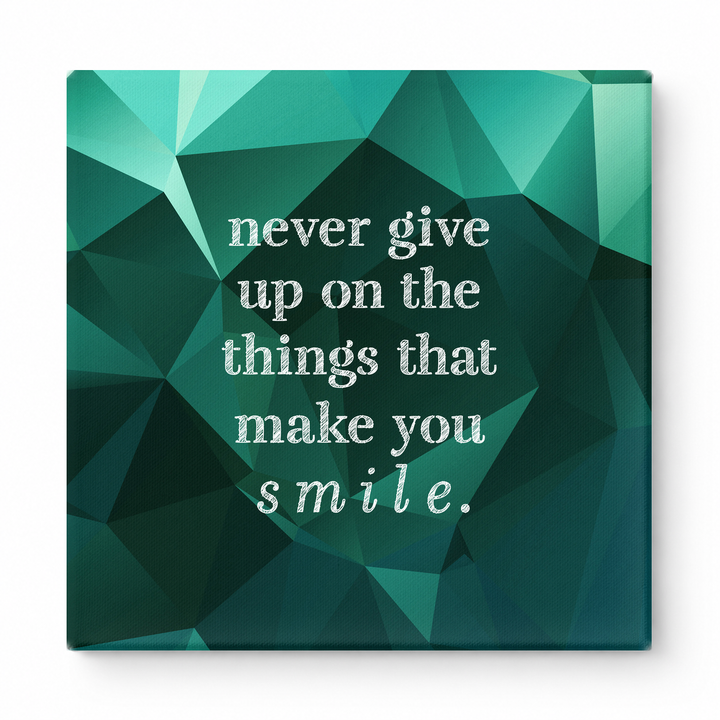 Never Give up on the Things That Make You Smile — Distressed Chalkboard