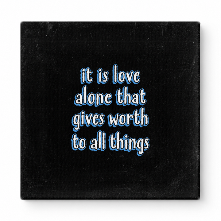 It Is Love Alone That Gives Worth to All Things — Chalkboard Lettering