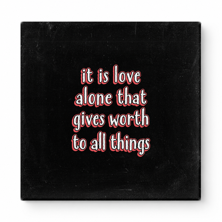 It Is Love Alone That Gives Worth to All Things — Chalkboard Lettering