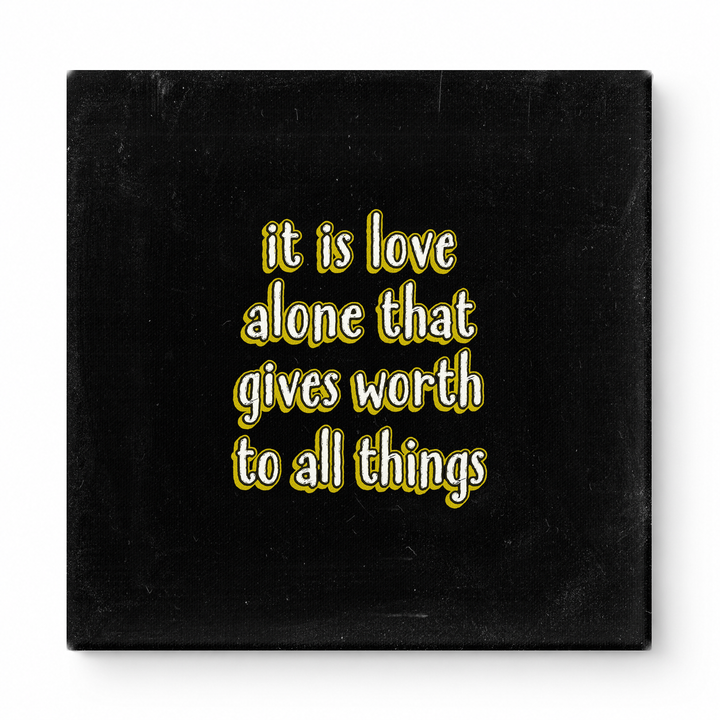 It Is Love Alone That Gives Worth to All Things — Chalkboard Lettering