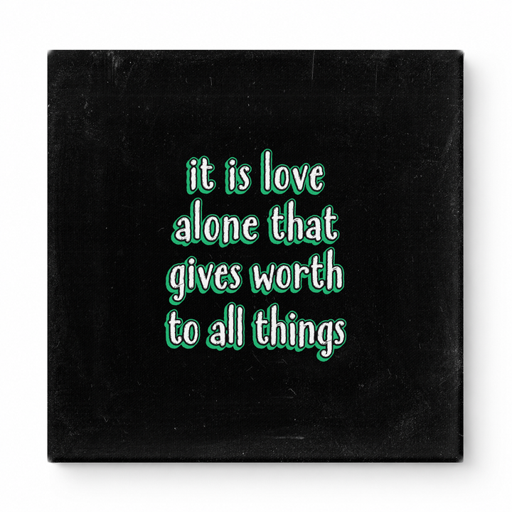 It Is Love Alone That Gives Worth to All Things — Chalkboard Lettering