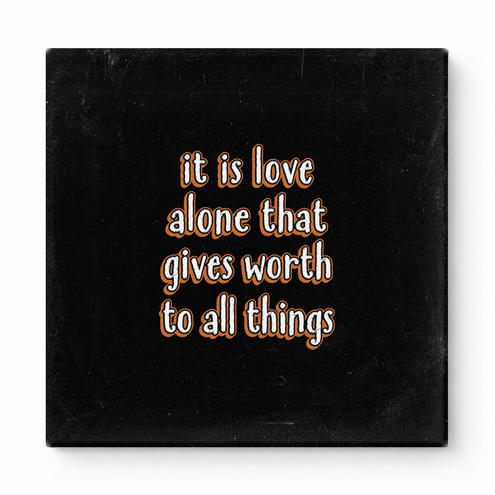 It Is Love Alone That Gives Worth to All Things — Chalkboard Lettering