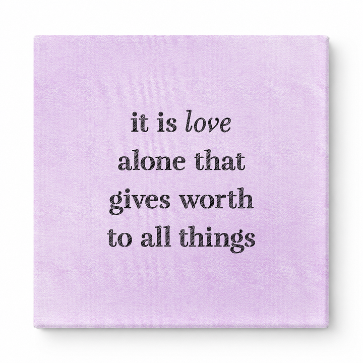 It Is Love Alone That Gives Worth to All Things — Chalkboard Lettering