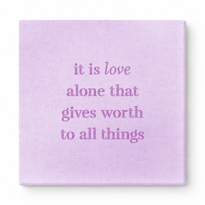 It Is Love Alone That Gives Worth to All Things — Chalkboard Lettering