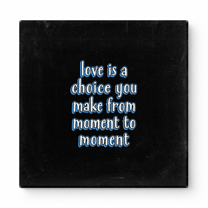 Love Is a Choice You Make From Moment to Moment — Chalkboard Lettering