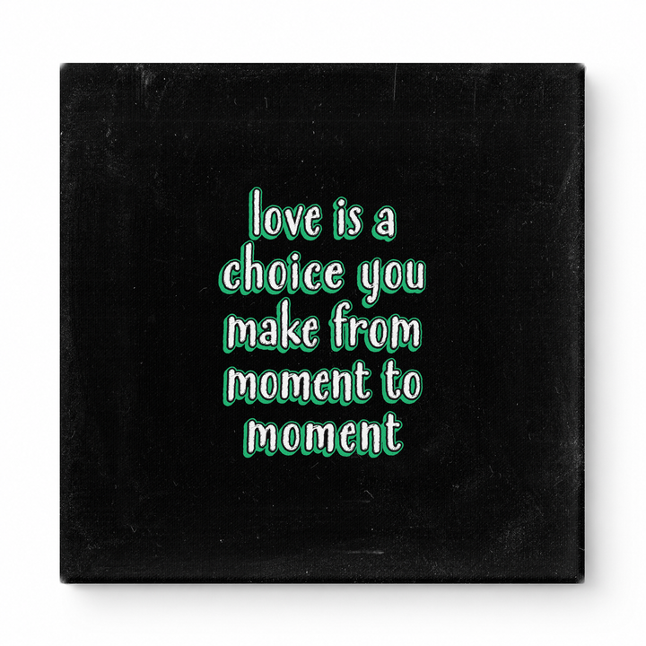 Love Is a Choice You Make From Moment to Moment — Chalkboard Lettering