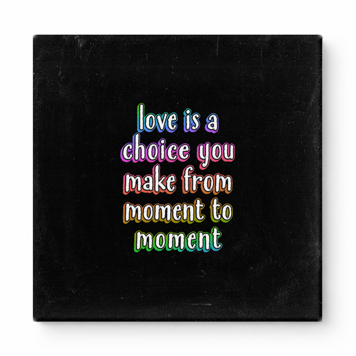 Love Is a Choice You Make From Moment to Moment — Chalkboard Lettering