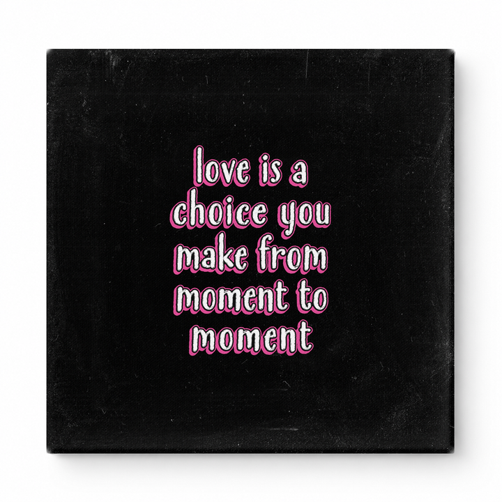 Love Is a Choice You Make From Moment to Moment — Chalkboard Lettering