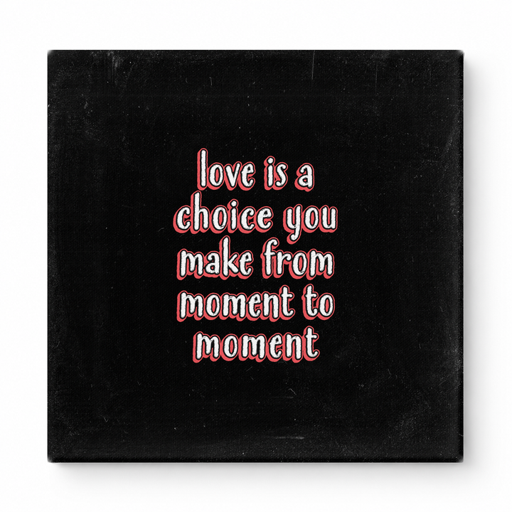 Love Is a Choice You Make From Moment to Moment — Chalkboard Lettering