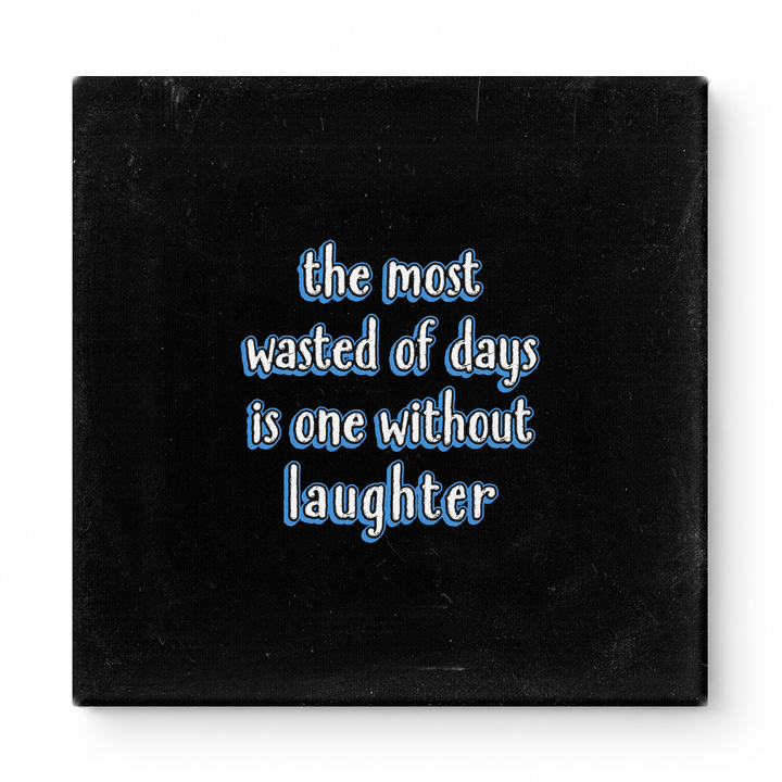 The Most Wasted of Days Is One Without Laughter — Distressed Chalkboard