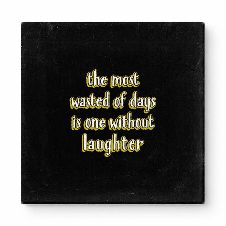 The Most Wasted of Days Is One Without Laughter — Distressed Chalkboard