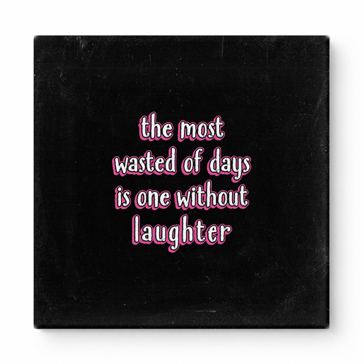 The Most Wasted of Days Is One Without Laughter — Distressed Chalkboard