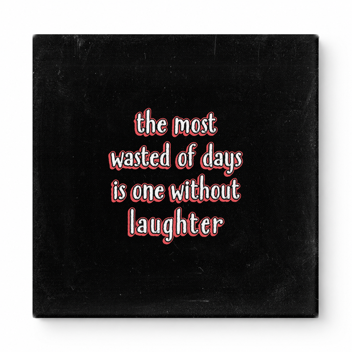 The Most Wasted of Days Is One Without Laughter — Distressed Chalkboard