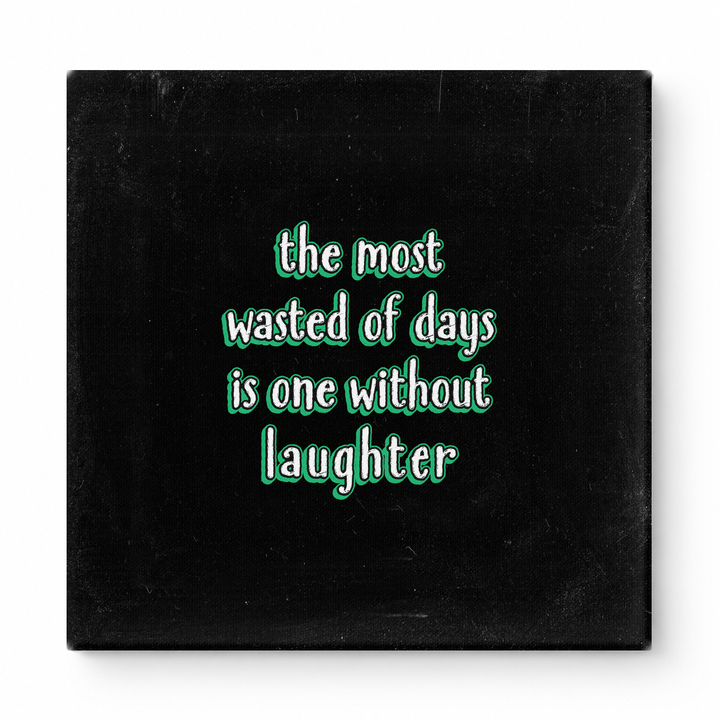 The Most Wasted of Days Is One Without Laughter — Distressed Chalkboard
