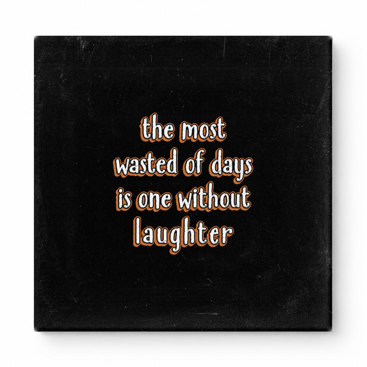 The Most Wasted of Days Is One Without Laughter — Distressed Chalkboard