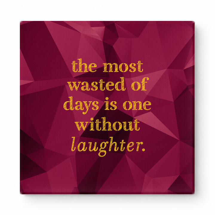 The Most Wasted of Days Is One Without Laughter — Distressed Chalkboard