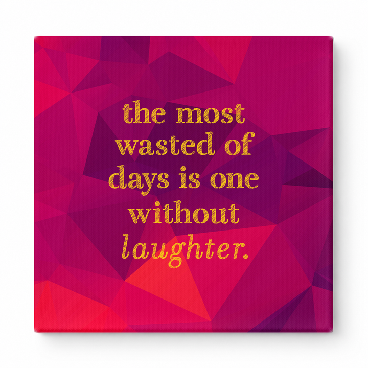 The Most Wasted of Days Is One Without Laughter — Distressed Chalkboard