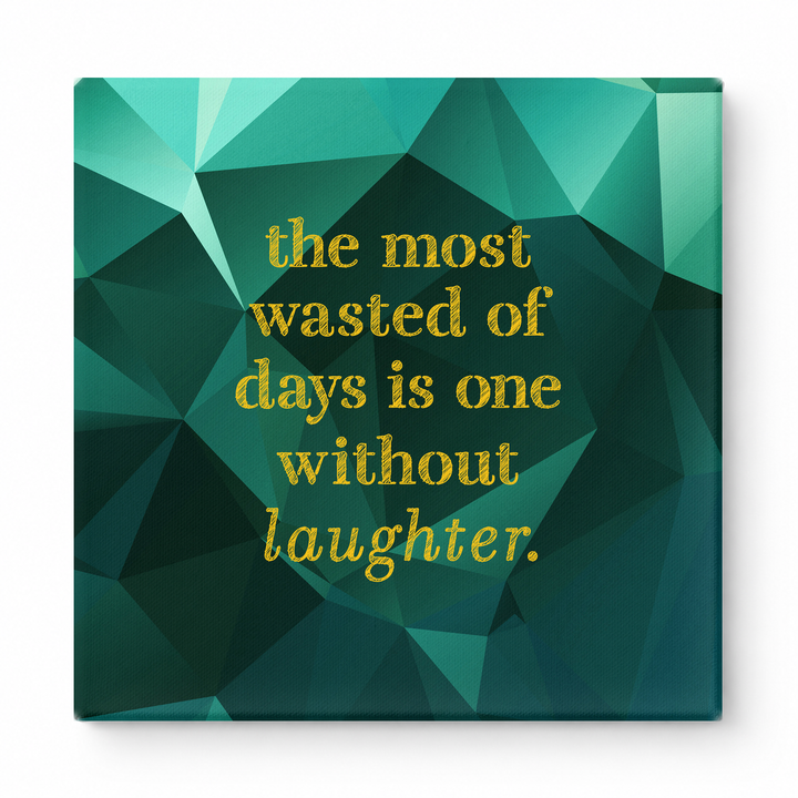 The Most Wasted of Days Is One Without Laughter — Distressed Chalkboard