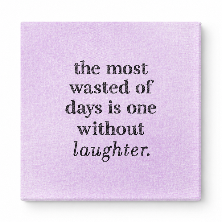 The Most Wasted of Days Is One Without Laughter — Distressed Chalkboard