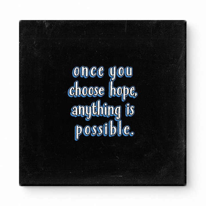 Once You Choose Hope, Anything Is Possible — Distressed Chalkboard