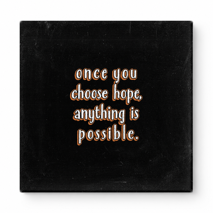 Once You Choose Hope, Anything Is Possible — Distressed Chalkboard