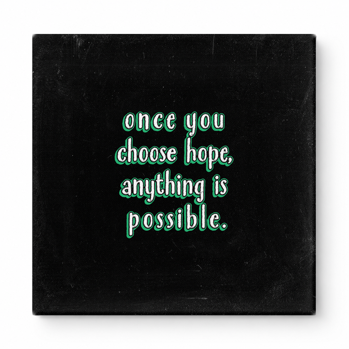 Once You Choose Hope, Anything Is Possible — Distressed Chalkboard