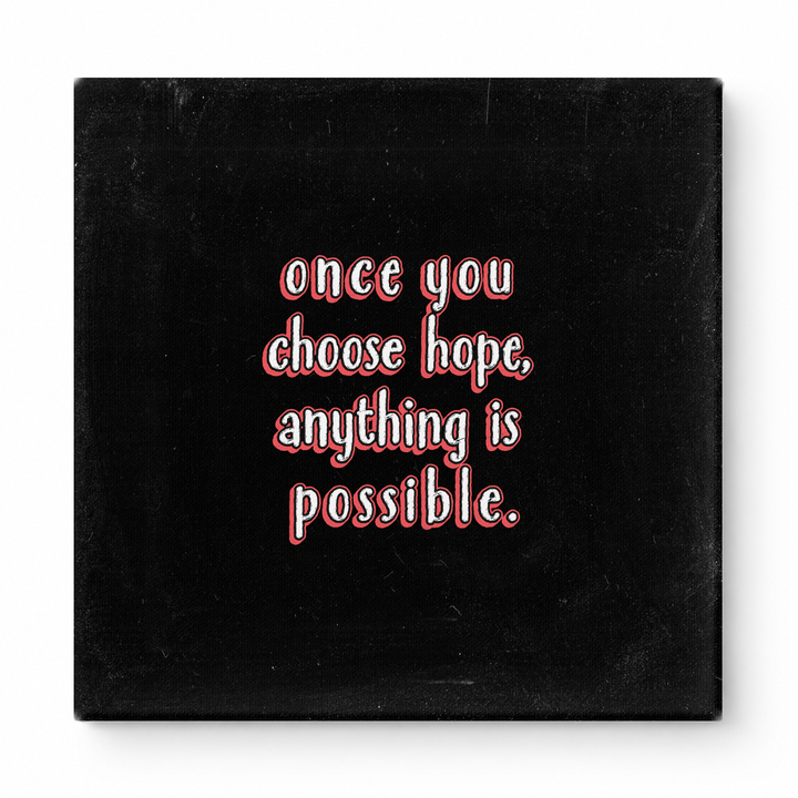 Once You Choose Hope, Anything Is Possible — Distressed Chalkboard
