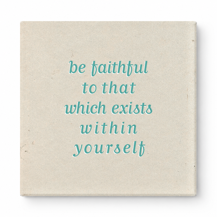 Be Faithful to That Which Exists Within Yourself — Textured Linen Canvas