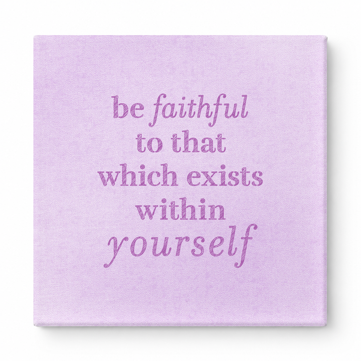 Be Faithful to That Which Exists Within Yourself — Textured Linen Canvas