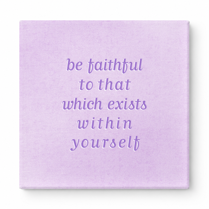 Be Faithful to That Which Exists Within Yourself — Textured Linen Canvas