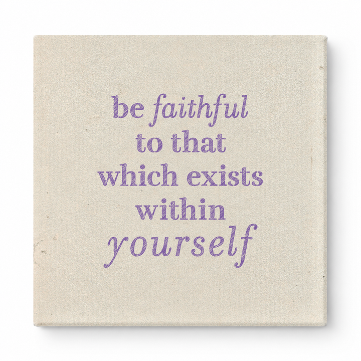 Be Faithful to That Which Exists Within Yourself — Textured Linen Canvas