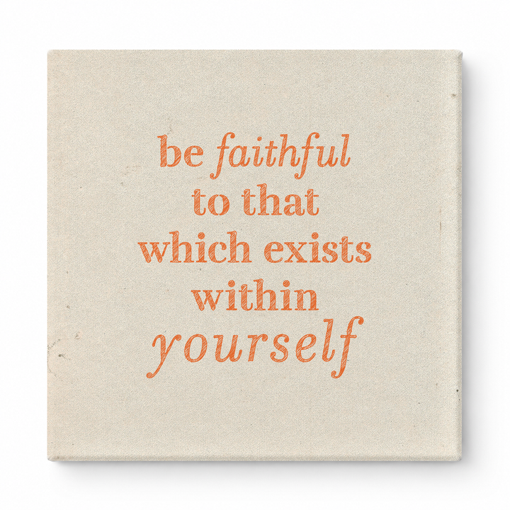 Be Faithful to That Which Exists Within Yourself — Textured Linen Canvas