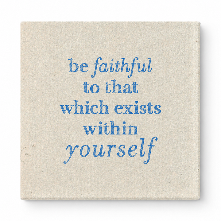 Be Faithful to That Which Exists Within Yourself — Textured Linen Canvas