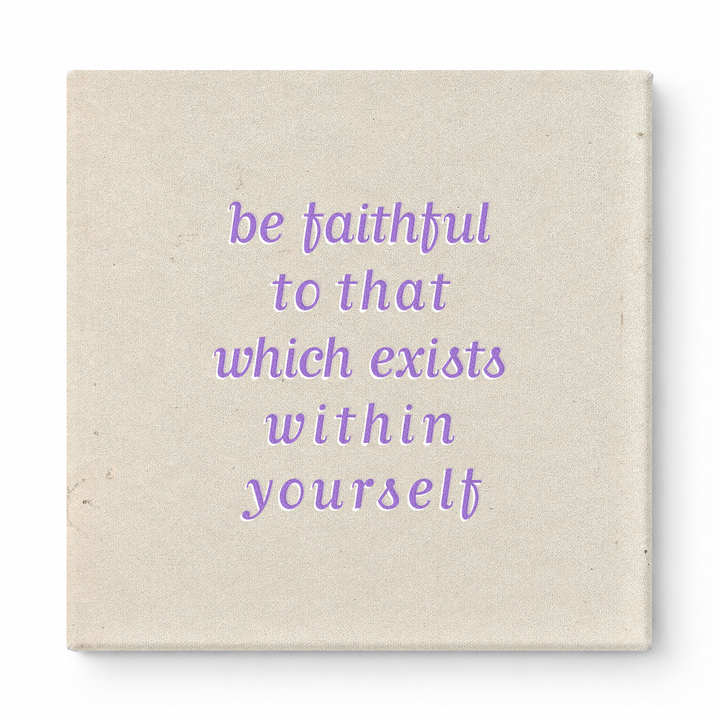 Be Faithful to That Which Exists Within Yourself — Textured Linen Canvas