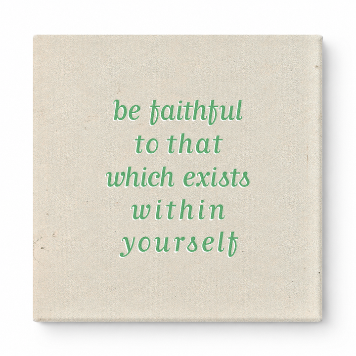 Be Faithful to That Which Exists Within Yourself — Textured Linen Canvas