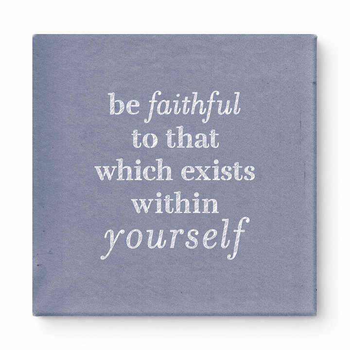 Be Faithful to That Which Exists Within Yourself — Textured Linen Canvas