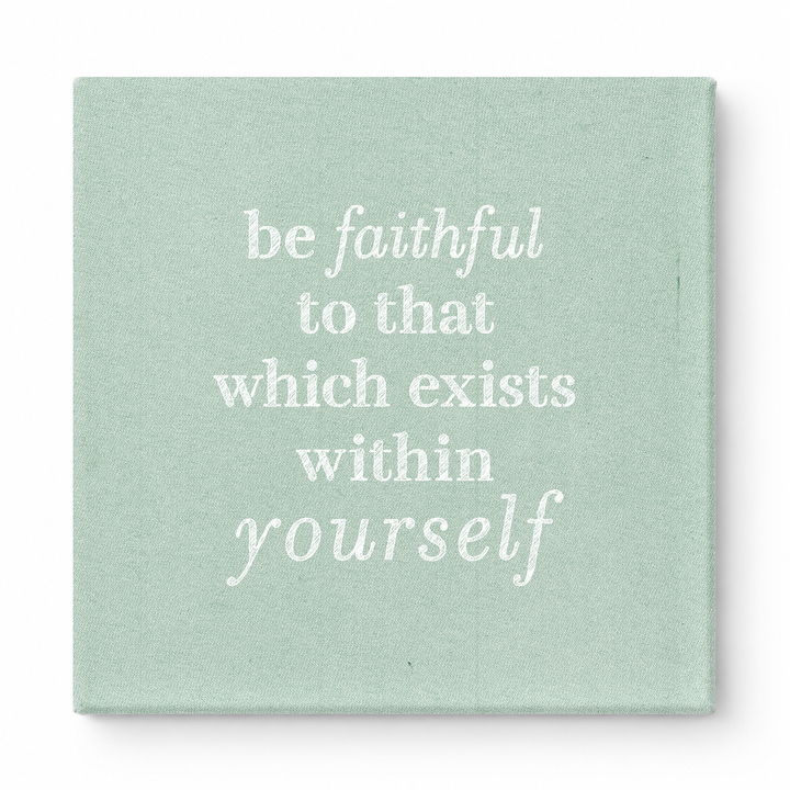 Be Faithful to That Which Exists Within Yourself — Textured Linen Canvas