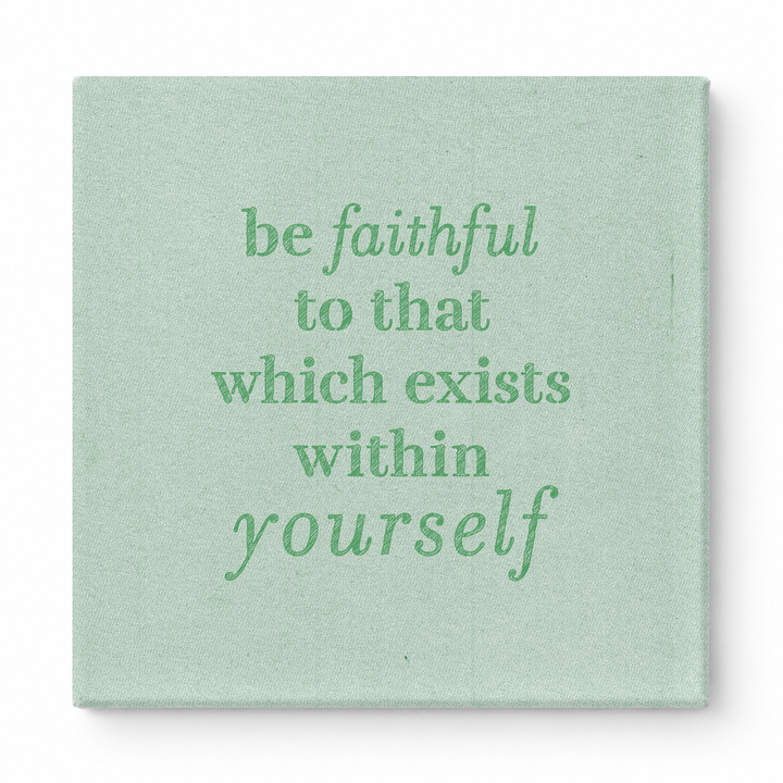 Be Faithful to That Which Exists Within Yourself — Textured Linen Canvas