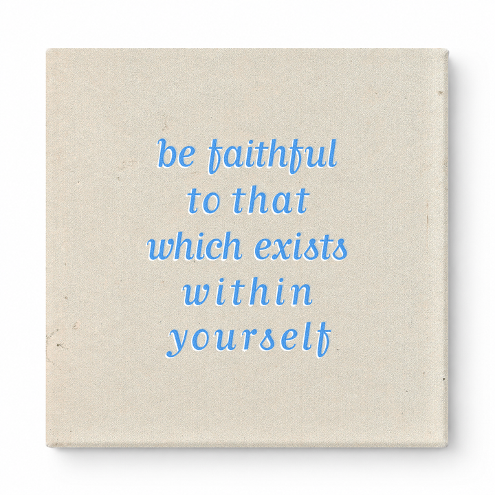 Be Faithful to That Which Exists Within Yourself — Textured Linen Canvas