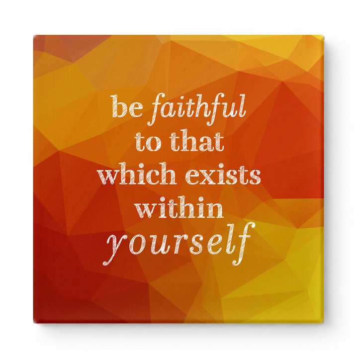 Be Faithful to That Which Exists Within Yourself — Textured Linen Canvas